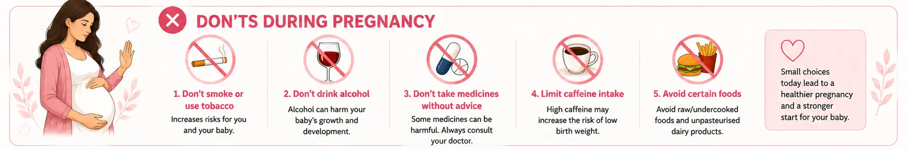 Protect mother and baby by avoiding alcohol, smoking and harmful substances during pregnancy